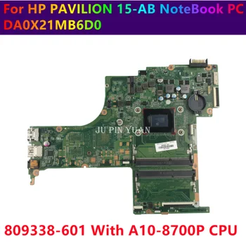 Для ноутбука HP Pavilion 15-AB Материнская плата 809338-501 DA0X21MB6D0 X21 с процессором A10-8700P 809338-601 100% Полностью протестирована