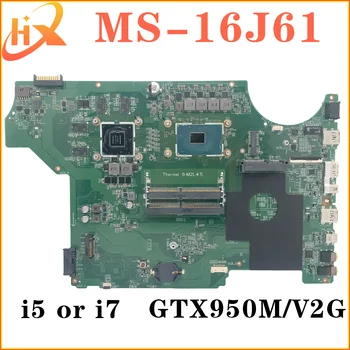 Материнская плата Для ноутбука MSI MS-16J61 MS-16J6 Материнская плата i5 i7 6-го поколения GTX950M/V2G DDR4